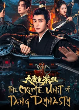 Tổ Trọng Án Đại Đường - The Crime Unit of Tang Dynasty (2025) Vietsub